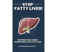 STOP fatty liver: THE PRACTICAL GUIDE TO RESTORE A HEALTHY LIVER