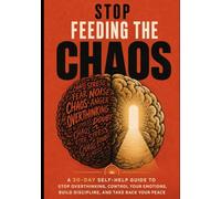 Stop Feeding The Chao: How to Stop Overthinking, Control Your Emotions, Build Real Discipline, and Reclaim Your Peace