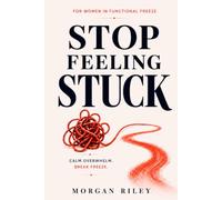 Stop Feeling Stuck: A Nervous System Reset for Women Who Feel Stuck, Overwhelmed, Tired-but-Wired, and Unable to Start - Break Functional Freeze, Stop ... Again in 30 Days (PRODUCTIVITY UPDATION)
