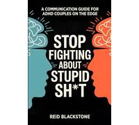 Stop Fighting About Stupid Sh*t: A Communication Guide For Couples On The Edge
