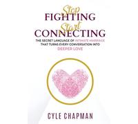 Stop Fighting, Start Connecting: The Secret Language of Intimate Marriage That Turns Every Conversation Into Deeper Love