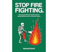 Stop Fire Fighting: How can we shift from reactive mode to lasting fulfillment with a structured routine