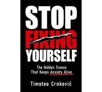Stop Fixing Yourself: The Hidden Trance That Keeps Anxiety Alive