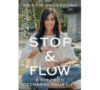 Stop & Flow: 8 Steps to Recharge your Life, Overcome Stress, Pain, and Cravings