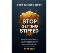 Stop Getting Stiffed: A Freelancer's System to Get Paid on Time, Shut Down Scope Creep Before It Starts, and Walk Away From Bad Clients Without Losing a Dime: 9 (Solo Business Series)