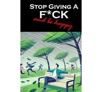Stop giving a f*ck and be happy