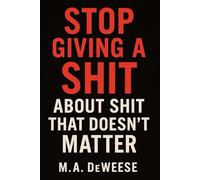 Stop Giving a Shit About Shit That Doesn't Matter
