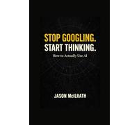 Stop Googling. Start Thinking: How to Actually Use AI