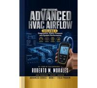 Stop Guessing: Advanced HVAC Airflow: Volume 1: Diagnostics, Static Pressure and System Performance (Practical HVAC Field Guides for Technicians)