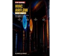 Stop Guessing: HVAC Airflow Made Simple: How to Diagnose, Measure, and Fix Airflow Problems Like a Pro (HVAC Diagnostics Series)