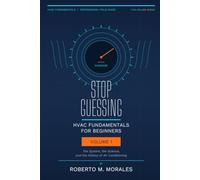 Stop Guessing:HVAC Fundamentals for Beginners - Volume I: The System, the Science, and the History of Air Conditioning (Practical HVAC Field Guides for Technicians)