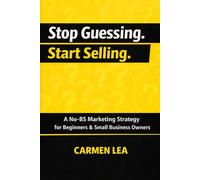 Stop Guessing. Start Selling.: A No-BS Marketing Strategy Guide for Beginners & Small Business Owners