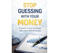 Stop Guessing With Your Money: Financial Clarity for People Who Can’t Afford Mistakes: 8 (Intentional Success Series)
