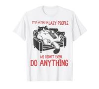 Stop Hating On Lazy People We Didn'T Do Anything Funny Cat Camiseta