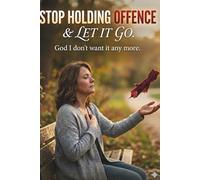 Stop Holding Offence and Let Go!: A Guided Journal to Release Anger, Forgive Freely, and Write Your Way to Peace