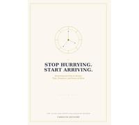 Stop Hurrying. Start Arriving.: Reversing the Flow to Rewire Time, Presence, and Peace of Mind: 4 (The Declaration Series)