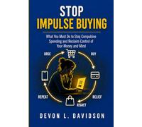 Stop Impulse Buying: What You Must Do to Stop Compulsive Spending and Regain Control of Your Money and Mind
