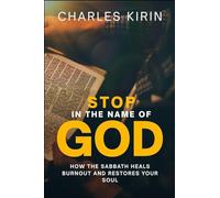 Stop in the Name of God.: How the Sabbath Heals Burnout and Restores Your Soul