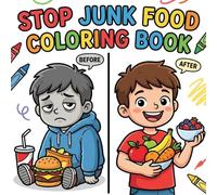 Stop Junk Food Coloring Book for Kids Ages 3-8: Fun and Educational Coloring Pages to Teach Healthy Eating Habits, Fruits & Vegetables, and Good Food Choices for Toddlers and Kids