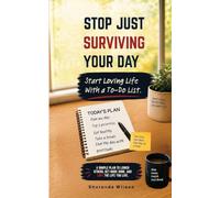 Stop Just Surviving Your Day: Start Loving Life With a To-Do List