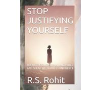 STOP JUSTIFYING YOURSELF: BREAK THE OVER-EXPLAINING HABIT AND SPEAK WITH QUIET CONFIDENCE