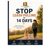 Stop Leash Pulling in 14 Days: A Step-by-Step Plan to Enjoy Calm, Confident Walks with Your Dog: Positive Reinforcement Techniques for Loose Leash Walking, Better Behavior, and Stress-Free Daily Walks