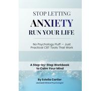 STOP LETTING ANXIETY RUN YOUR LIFE: No Psychology Fluff - Just Proven Tools That Actually Work