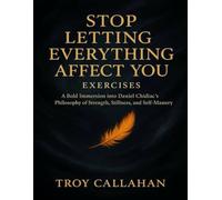 Stop Letting Everything Affect You Exercises: A Bold Immersion into Daniel Chidiac’s Philosophy of Strength, Stillness, and Self-Mastery