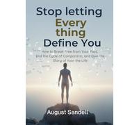 Stop Letting Everything Define You: How to Break Free from Your Past, End the Cycle of Comparison, and Own the Story of Your Life