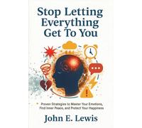 Stop Letting Everything Get To You: Proven Strategies to Master Your Emotions, Find Inner Peace, and Protect Your Happiness (Mind Reset Book)
