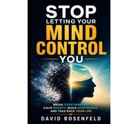 Stop Letting Your Mind Control You: Break Overthinking, Calm Anxiety, Build Confidence, and Take Back Your Life (The Mental Reset)