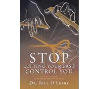 Stop Letting Your Past Control You: A step-by-step guide to becoming who you want to be