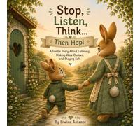 Stop, Listen, Think... Then Hop!: A Gentle Story About Listening, Making Wise Choices, and Staying Safe (Little Steps, Big Dreams Library)