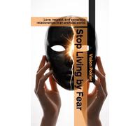 Stop Living by Fear: Love, respect, and conscious relationships in an artificial world. (The Conscious Evolution)