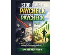 Stop Living Paycheck to Paycheck: The 90-Day Budgeting System to Build Emergency Savings, Crush Debt, and Transform Your Financial Life -Even if You've Failed Before