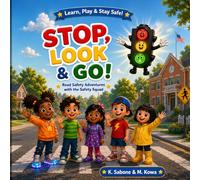 Stop, Look & Go! Road Safety Adventures with the Safety Squad: A Fun Read-Aloud Storybook Teaching Kids Road Safety Rules, Traffic Lights, Crosswalk ... Smarts with the Safety Squad (Ages 3-7)