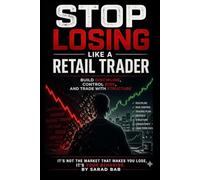 Stop Losing Like a Retail Trader: Build Discipline, Control Risk, and Trade With Structure