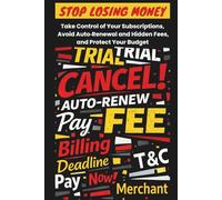 Stop Losing Money: Take Control of Your Subscriptions, Avoid Auto-Renewal and Hidden Fees, and Protect your Budget.
