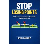 Stop Losing Points:: 50 Mistakes Recreational Tennis Players Make-and How to Fix Them