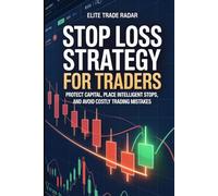 Stop Loss Strategy for Traders: The Professional Guide to Placing Smart Stops, Protecting Capital, and Managing Risk in Active Trading (Elite Trade Radar Professional Trading Foundations Series)