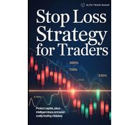 Stop Loss Strategy for Traders: The Professional Guide to Protecting Capital, Placing Intelligent Stops, and Avoiding the Mo (Elite Trade Radar Professional Trading Foundations Series)