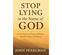 STOP LYING in the name of GOD: A Call Back to Truth, Stillness, and the Voice of Heaven