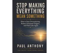 Stop Making Everything Mean Something: How to Stop Turning Small Signals Into Big Stories and Finally Trust What Is Actually True: 5 (The Quiet Your Mind Series)