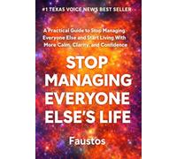 Stop Managing Everyone Else’s Life: A Practical Guide to Stop Managing Everyone Else and Start Living With More Calm, Clarity, and Confidence