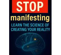 STOP manifesting: Learn the science of creating your reality