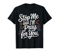 Stop Me And I'll Pray For You -------- Camiseta
