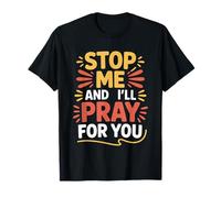 Stop Me and I'Ll Pray For You Mensaje de fe animar |- Camiseta