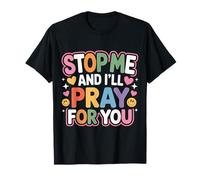 Stop Me and I'Ll Pray For You Mensaje de fe Fomentar - Camiseta