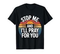 Stop Me And I'll Pray For You Mensaje de fe Fomentar |- Camiseta