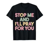 Stop Me and I'Ll Pray For You Mensaje de fe Fomentar |- Camiseta